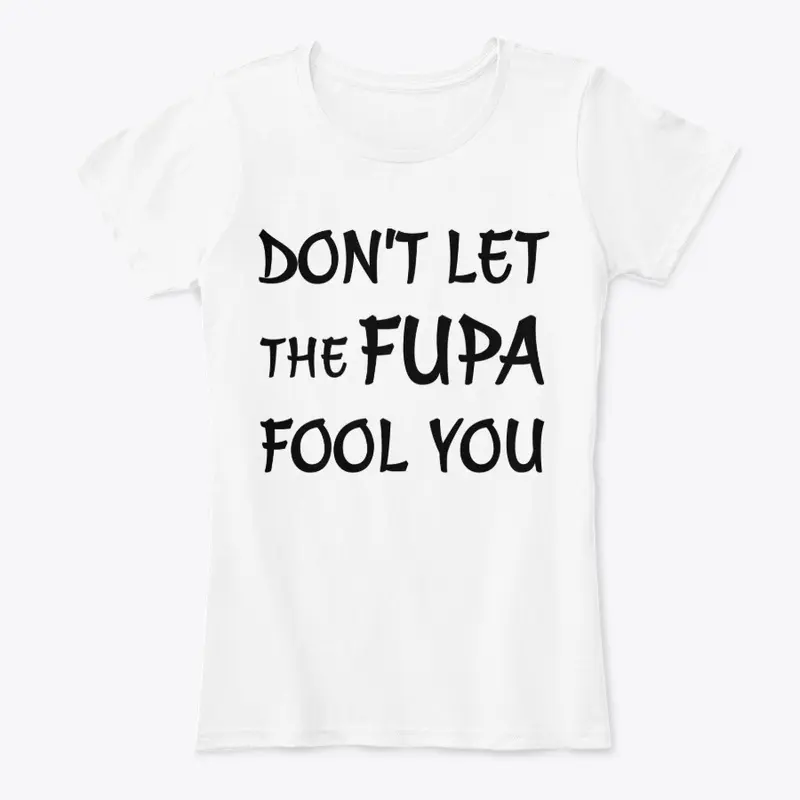 Don't Let The Fupa Fool You Tee