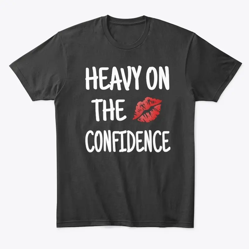 Heavy On The Confidence Tee