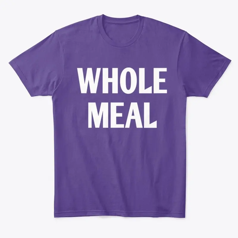 Whole Meal T Shirt